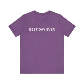Best Day Ever Unisex Jersey Short Sleeve Tee