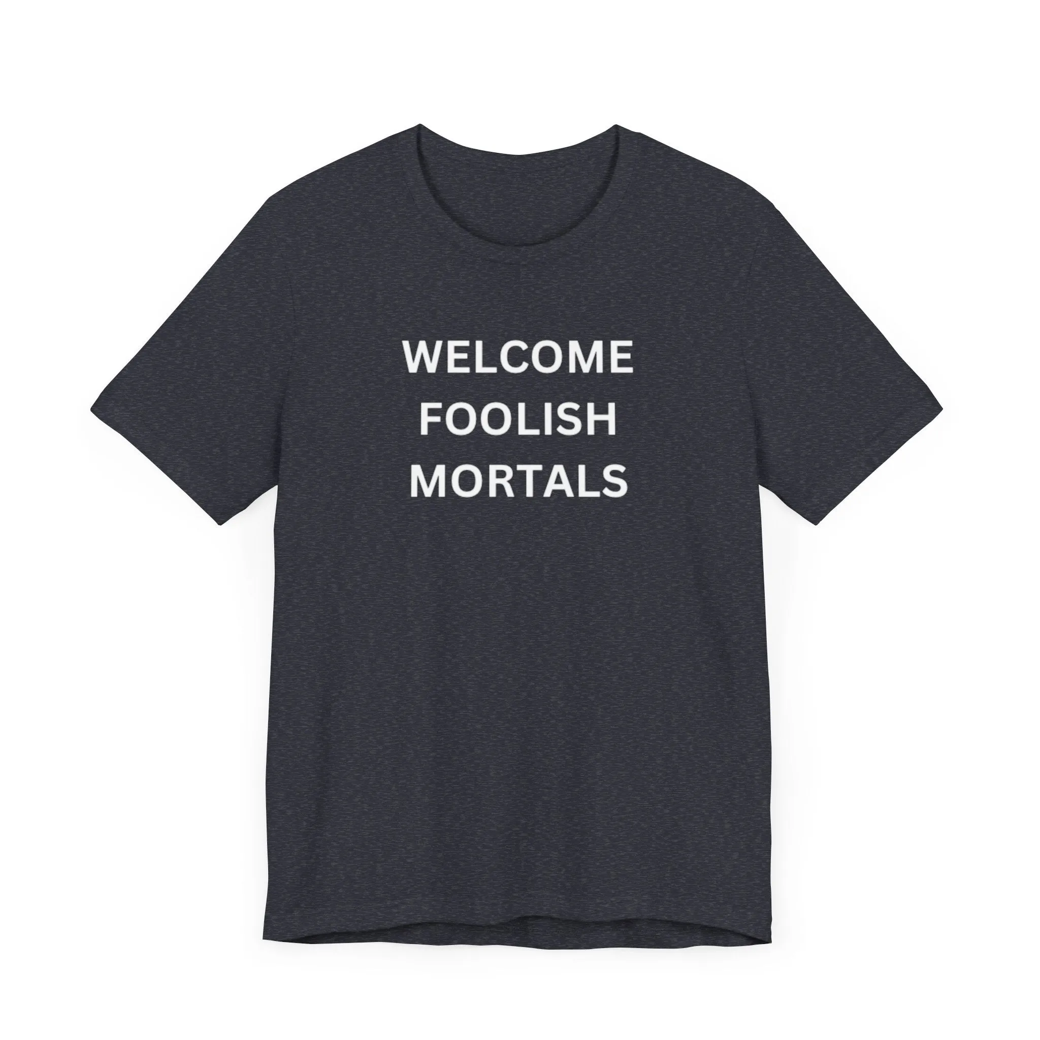 Welcome Foolish Mortals Unisex Jersey Short Sleeve Tee